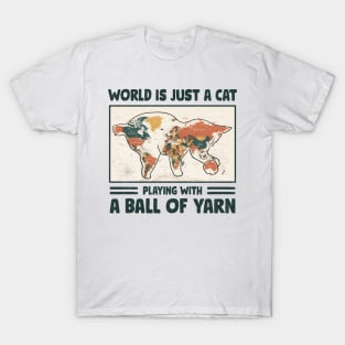 Funny crochet saying |  World is just a cat playing with a ball of yarn T-Shirt